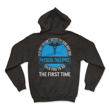 Load image into Gallery viewer, Physical Therapist Shirt, Try Doing What Your Physical Therapist Told - Hoodie - Black