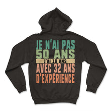 Load image into Gallery viewer, Je N'ai Pas 50 Ans J'ai 18 Ans Avec 32 Ans D'expérience Humour T Shirt - Hoodie - Black
