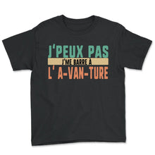 Load image into Gallery viewer, J'peux Pas J'me Barre À L' A VAN TURE Humour T Shirt - Youth Tee - Black