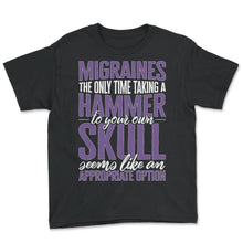 Load image into Gallery viewer, Migraine Shirt, Migraine The Only Time Taking A Hammer To Your Own