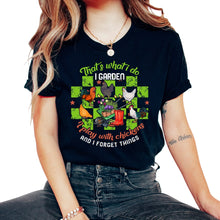 Load image into Gallery viewer, I Garden I Play With Chickens And Forget Things Shirt, Funny Gardener