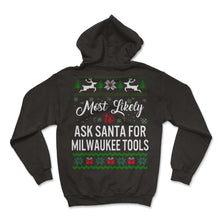 Load image into Gallery viewer, Most Likely To Ask Santa For Milwaukee Tools Shirt, Womens Christmas - Hoodie - Black