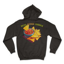 Load image into Gallery viewer, Nacho Average Shannon Mexican Food Mexico Cinco De Mayo T Shirt - Hoodie - Black