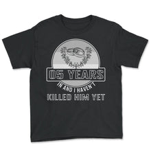 Load image into Gallery viewer, Anniversary Shirt, 05 Years In And I Haven't Killed Him Yet Tee,