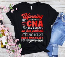 Load image into Gallery viewer, Nurse Week Warning CNA Uses Patience On Patients Certified Nursing Assistant Women Gift T-shirt 2