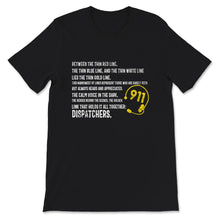 Load image into Gallery viewer, 911 Dispatcher Shirt, Thin Gold Line, Between The Thin Red Line, Thin