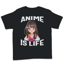 Load image into Gallery viewer, Anime Is Life Shirt Hipster Grunge Japanese Manga Series Anime Lover