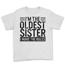 Load image into Gallery viewer, Siblings Shirt, I'm The Oldest Sister I Make The Rules Tee, Offspring - Youth Tee - White