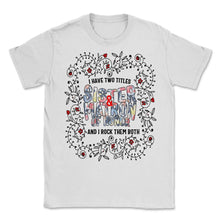 Load image into Gallery viewer, Sister Shirt, Sister And Matron Of Honor Floral, Sister Lover - Unisex T-Shirt - White