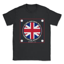 Load image into Gallery viewer, Happy Treason Day Shirt, Ungrateful Colonial Since 1776, 4th Of July - Unisex T-Shirt - Black