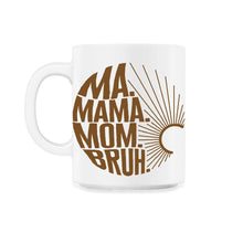 Load image into Gallery viewer, Mother Shirt, Ma Mama Mom Bruh Simple Motherhood Tee, New Mom, - 11oz Mug - White