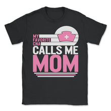 Load image into Gallery viewer, My Favorite CNA Calls Me Mom Shirt, Mother's Day Gift Love Nurse Tee, - Unisex T-Shirt - Black
