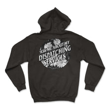 Load image into Gallery viewer, Dispatcher Shirt, Ask Me About My Dispatching Services Floral Tee, - Hoodie - Black