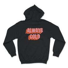 Load image into Gallery viewer, Always Cold Tshirt, Always Cold, Women's Shirt, Funny Gift, I am