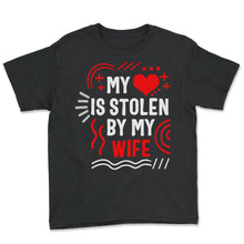 Load image into Gallery viewer, Valentines Shirt, My Heart Is Stolen By My Wife Tee, Funny Gift For - Youth Tee - Black