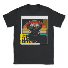 Load image into Gallery viewer, Best Pug Dad Ever T Shirt - Unisex T-Shirt - Black