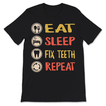 Load image into Gallery viewer, Eat Sleep Fix Teeth Repeat, Dentist Shirt, Dental Assistant Shirt,