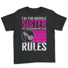 Load image into Gallery viewer, Siblings Shirt, I'm The Middle Sister I'm The Reason We Have Rules - Youth Tee - Black