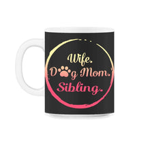 Load image into Gallery viewer, Wife Dog Mom Sibling T Shirt Dog Lover Gift Mothers Day - 11oz Mug - Black on White
