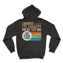 Load image into Gallery viewer, Glaucoma Shirt, I Survived Eye Surgery And All I Got Was This Stupid - Hoodie - Black