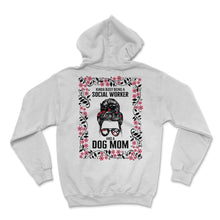 Load image into Gallery viewer, Social Worker Shirt, Busy Social Worker And Dog Mom Messy Bun Floral - Hoodie - White