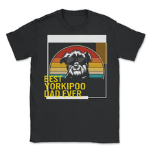 Load image into Gallery viewer, Best Yorkipoo Dad Ever T Shirt - Unisex T-Shirt - Black