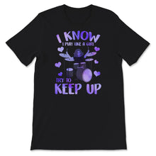 Load image into Gallery viewer, Drummer Shirt For Women, I Know I Play like A Girl Try To Keep Up T