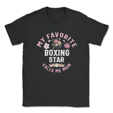 Load image into Gallery viewer, My favorite Boxing Star Calls Me Mom T Shirt - Unisex T-Shirt - Black
