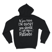 Load image into Gallery viewer, If You Think I'm Short Shirt You Should See My Patience Hippie Funny