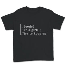 Load image into Gallery viewer, I Code Like A Girl, Try To Keep Up, Coding Woman, Programmer, Code
