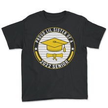 Load image into Gallery viewer, Proud Lil Sister Of A 2022 Senior School Graduation T Shirt - Youth Tee - Black