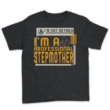 Load image into Gallery viewer, I'm Not Retired I'm A Professional Stepmother T Shirt - Youth Tee - Black