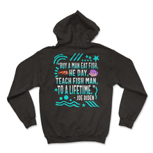 Load image into Gallery viewer, Buy A Man Eat Fish He Day Funny Joe Biden Fishing Quote Saying Shirt - Hoodie - Black