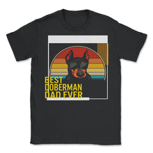 Load image into Gallery viewer, Best Doberman Dad Ever T Shirt - Unisex T-Shirt - Black