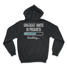 Load image into Gallery viewer, Oncology Nurse In Progress Loading T Shirt - Hoodie - Black