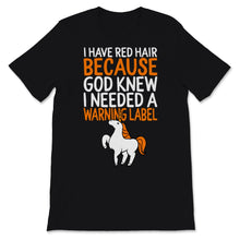 Load image into Gallery viewer, Redhead Shirt Cute Unicorn Funny I Have Red Hair because God Knew I