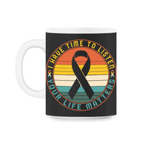 Load image into Gallery viewer, Mental Health Shirt, I Have Time To Listen Suicide Prevention - 11oz Mug - Black on White