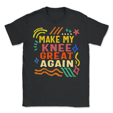 Load image into Gallery viewer, Make My Knee Great Again Shirt, Funny Surgery Disability Gifts, - Unisex T-Shirt - Black