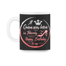 Load image into Gallery viewer, A Queen Was Born In February Birthday - 11oz Mug - Black on White