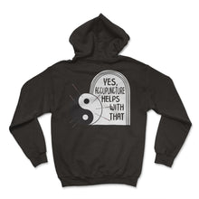 Load image into Gallery viewer, Yes Acupuncture Helps With That Yin Yang Shirt, Needle Therapist, TCM - Hoodie - Black