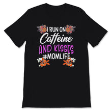Load image into Gallery viewer, I Run On Caffeine And Kisses Mom life Shirt Mama Birthday Mothers Day