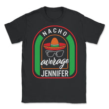 Load image into Gallery viewer, Nacho Average Jennifer Mexican Fiesta T Shirt - Unisex T-Shirt - Black