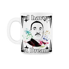 Load image into Gallery viewer, MLK Day, I Have A Dream 1963 Tee, BLM MLK Month Civil Rights, Human - 11oz Mug - White