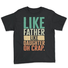 Load image into Gallery viewer, Father Shirt, Like Daughter Like Father Oh Crap Tee, Protector - Youth Tee - Black