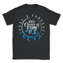 Load image into Gallery viewer, Physical Education Teacher Shirt, Today's Forecast 100% Chance Of Fun - Unisex T-Shirt - Black