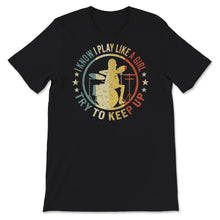 Load image into Gallery viewer, Drummer Shirt For Women, Vintage I Know I Play like A Girl Try To