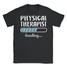 Load image into Gallery viewer, Physical Therapist Loading T Shirt - Unisex T-Shirt - Black