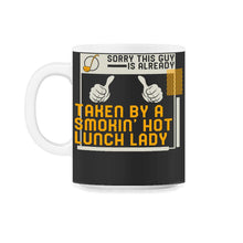 Load image into Gallery viewer, Lunch Lady Shirt, Sorry This Guy Is Taken By Smokin Hot Lunch Lady, - 11oz Mug - Black on White