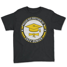Load image into Gallery viewer, Proud Big Brother Of A 2022 Senior School Graduation T Shirt - Youth Tee - Black