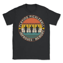 Load image into Gallery viewer, Playing Pickleball Improves Memory Shirt, Pickleball Lover Funny Tee, - Unisex T-Shirt - Black
